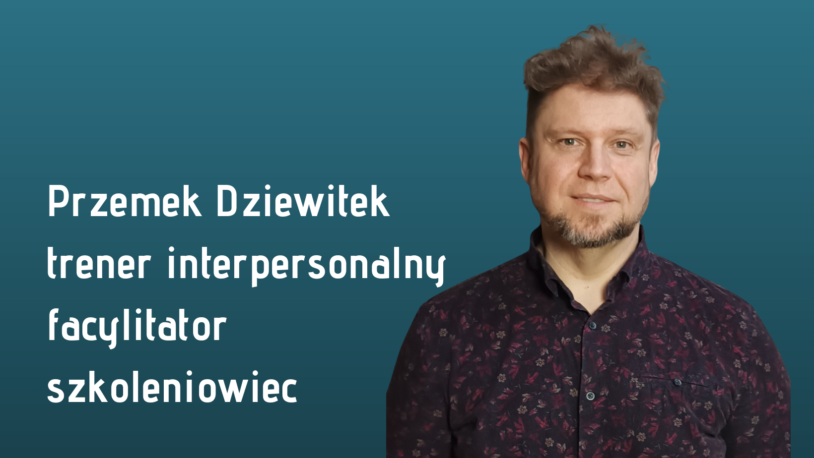 Przemek Dziewitek, trener interpersonalny, facylitator, szkoleniowiec